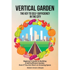 Vertical Garden The Key to Self-Sufficiency in the City: